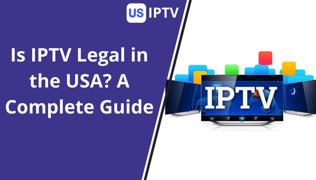 Is IPTV Legal in the USA A Complete Guide