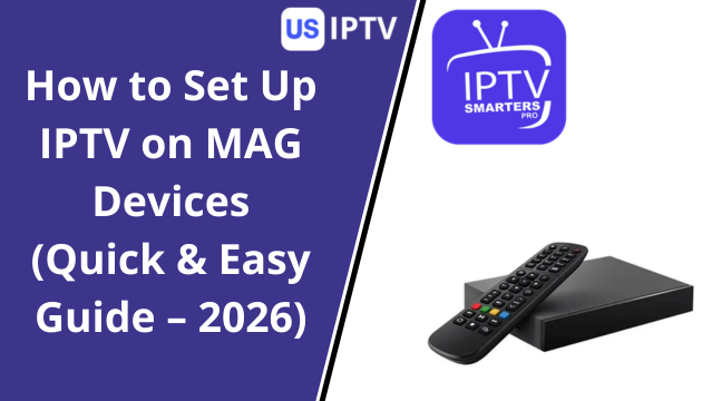 How to Set Up IPTV on MAG Devices (Quick & Easy Guide – 2026)